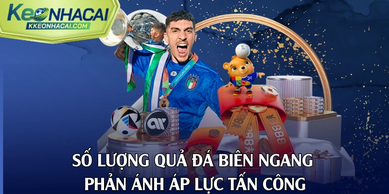 Số lượng quả đá biên ngang phản ánh áp lực tấn công