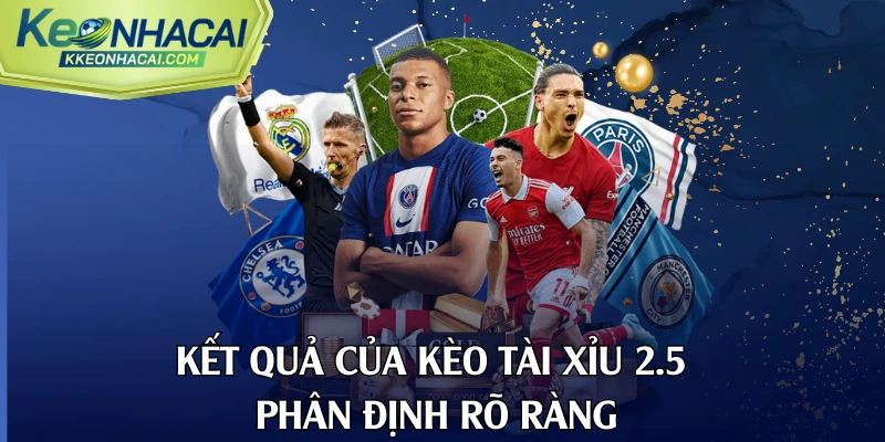 Kết quả của kèo tài xỉu 2.5 phân định rõ ràng