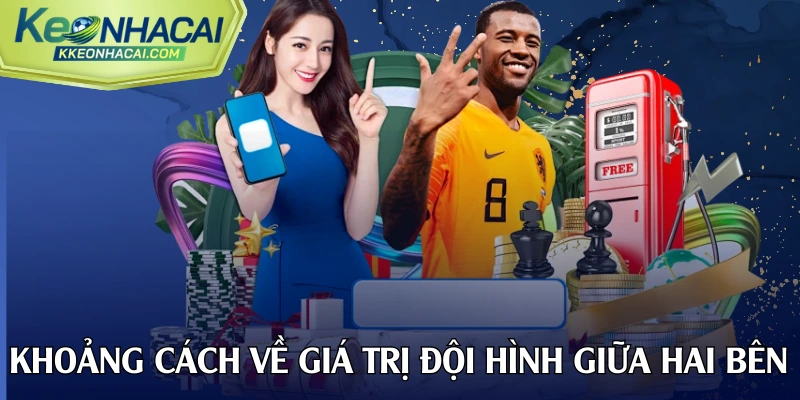 Khoảng cách về giá trị đội hình giữa hai bên