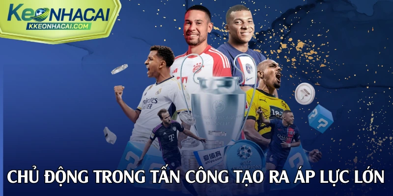 Sự chủ động trong tấn công tạo ra áp lực lớn